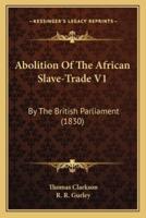 Abolition Of The African Slave-Trade V1