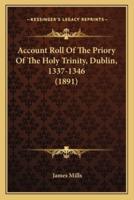 Account Roll Of The Priory Of The Holy Trinity, Dublin, 1337-1346 (1891)