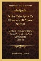 Active Principles Or Elements Of Moral Science