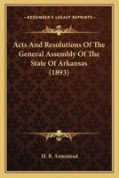 Acts And Resolutions Of The General Assembly Of The State Of Arkansas (1893)
