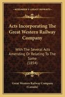 Acts Incorporating The Great Western Railway Company