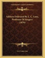 Address Delivered By L. C. Lane, Professor Of Surgery (1876)