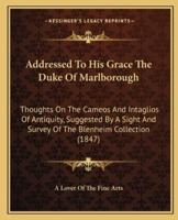 Addressed To His Grace The Duke Of Marlborough