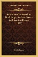 Adventures In American Bookshops, Antique Stores And Auction Rooms (1922)