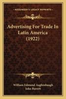 Advertising For Trade In Latin America (1922)