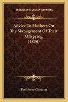 Advice To Mothers On The Management Of Their Offspring (1839)