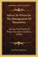 Advice To Wives On The Management Of Themselves