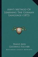 Ahn's Method Of Learning The German Language (1872)