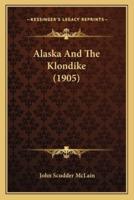 Alaska And The Klondike (1905)