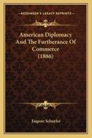 American Diplomacy And The Furtherance Of Commerce (1886)