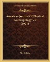 American Journal Of Physical Anthropology V5 (1921)