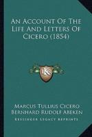 An Account Of The Life And Letters Of Cicero (1854)