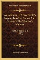 An Analysis Of Adam Smith's Inquiry Into The Nature And Causes Of The Wealth Of Nations