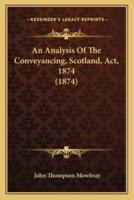 An Analysis Of The Conveyancing, Scotland, Act, 1874 (1874)