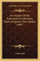 An Analysis Of The Experiment In Education, Made At Egmore, Near Madras (1807)