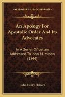 An Apology For Apostolic Order And Its Advocates