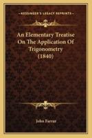An Elementary Treatise On The Application Of Trigonometry (1840)