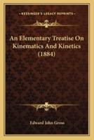 An Elementary Treatise On Kinematics And Kinetics (1884)