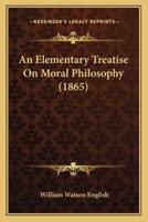 An Elementary Treatise On Moral Philosophy (1865)