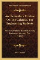 An Elementary Treatise On The Calculus, For Engineering Students