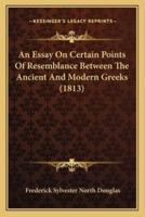 An Essay On Certain Points Of Resemblance Between The Ancient And Modern Greeks (1813)