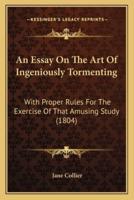 An Essay On The Art Of Ingeniously Tormenting