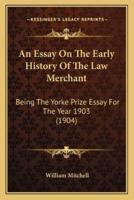 An Essay On The Early History Of The Law Merchant