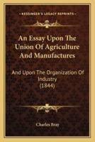 An Essay Upon The Union Of Agriculture And Manufactures