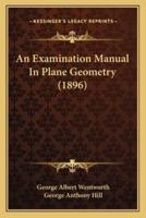An Examination Manual In Plane Geometry (1896)