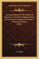 An Examination Of The Claims Of Ishmael As Viewed By Muhammedans, Being The First Chapter Of Section 1 Of Studies In Islam (1884)