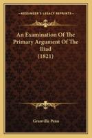An Examination Of The Primary Argument Of The Iliad (1821)