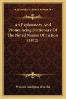 An Explanatory And Pronouncing Dictionary Of The Noted Names Of Fiction (1872)