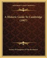 A Historic Guide To Cambridge (1907)