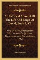 A Historical Account Of The Life And Reign Of David, Book 3, V3