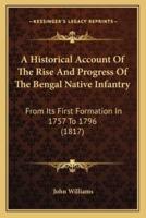 A Historical Account Of The Rise And Progress Of The Bengal Native Infantry