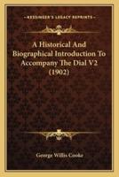 A Historical And Biographical Introduction To Accompany The Dial V2 (1902)