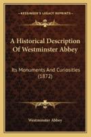 A Historical Description Of Westminster Abbey