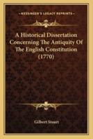 A Historical Dissertation Concerning The Antiquity Of The English Constitution (1770)