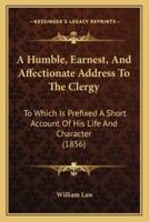 A Humble, Earnest, And Affectionate Address To The Clergy