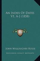 An Index Of Dates V1, A-J (1858)
