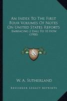 An Index To The First Four Volumes Of Notes On United States Reports