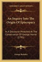 An Inquiry Into The Origin Of Episcopacy