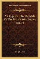 An Inquiry Into The State Of The British West Indies (1807)