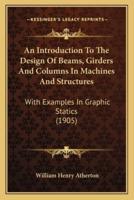 An Introduction To The Design Of Beams, Girders And Columns In Machines And Structures