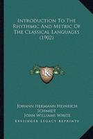 Introduction To The Rhythmic And Metric Of The Classical Languages (1902)