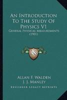 An Introduction To The Study Of Physics V1