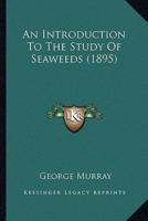 An Introduction To The Study Of Seaweeds (1895)