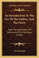 An Introduction To The Use Of The Globes, And The Orery