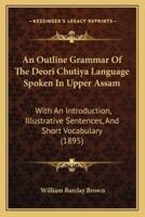 An Outline Grammar Of The Deori Chutiya Language Spoken In Upper Assam