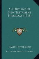 An Outline Of New Testament Theology (1918)